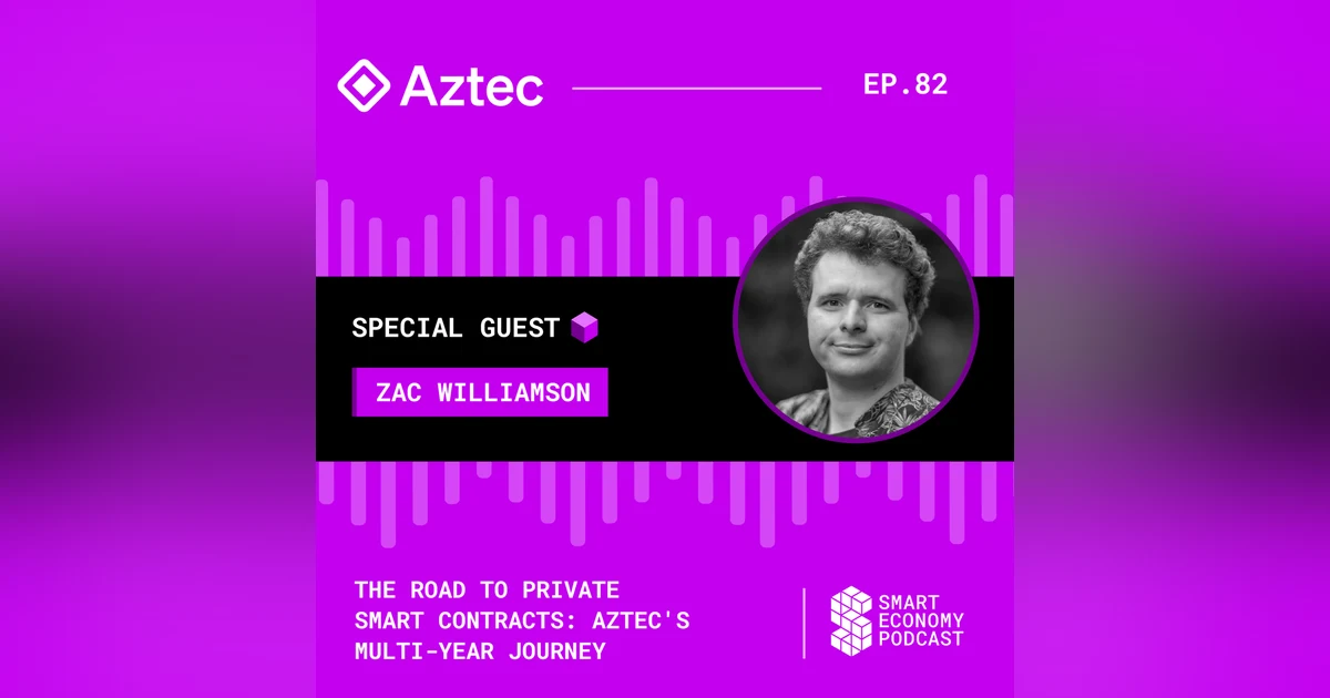 The Road to Private Smart Contracts: Aztec's Multi-Year Journey with Zac Williamson