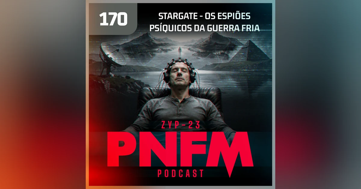 PNFM - EP170 - Os Espiões Psíquicos da Guerra Fria