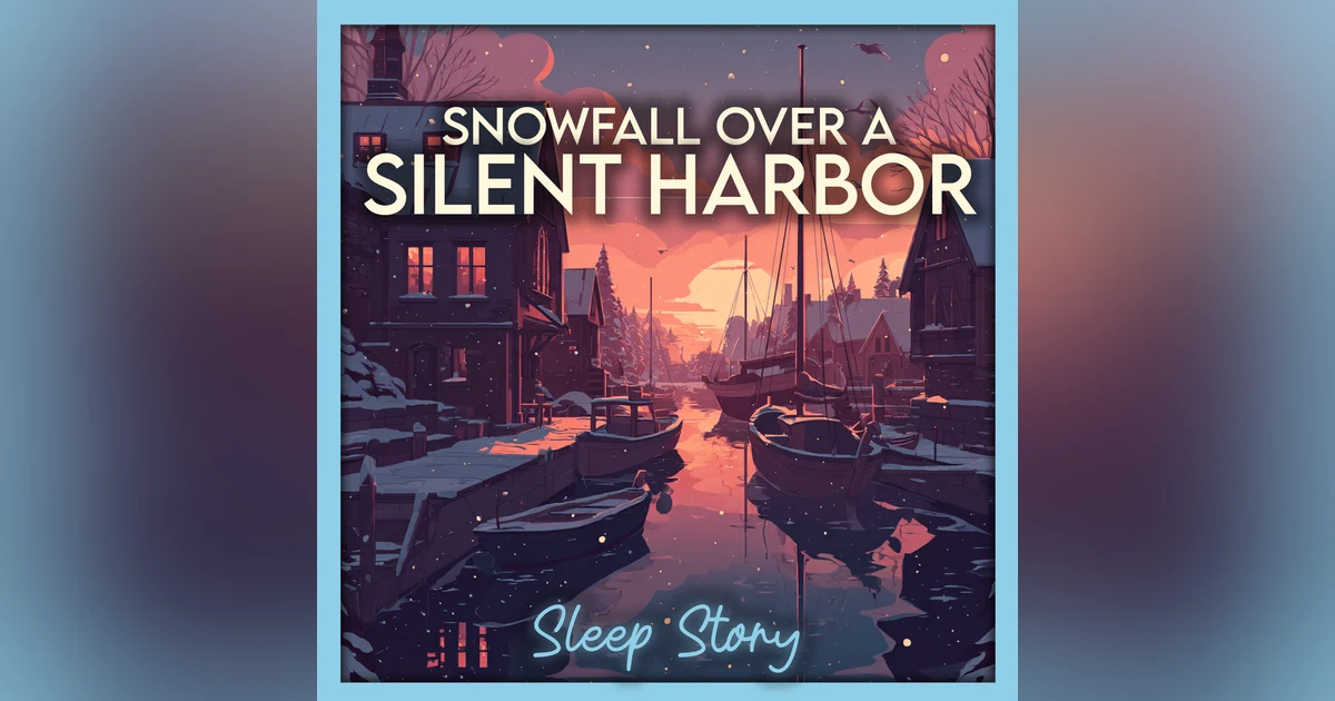 Snowfall Over a Silent Harbor 🌨️ | Cozy Winter Sleep Story for Adults | Deep Sleep & Relaxation