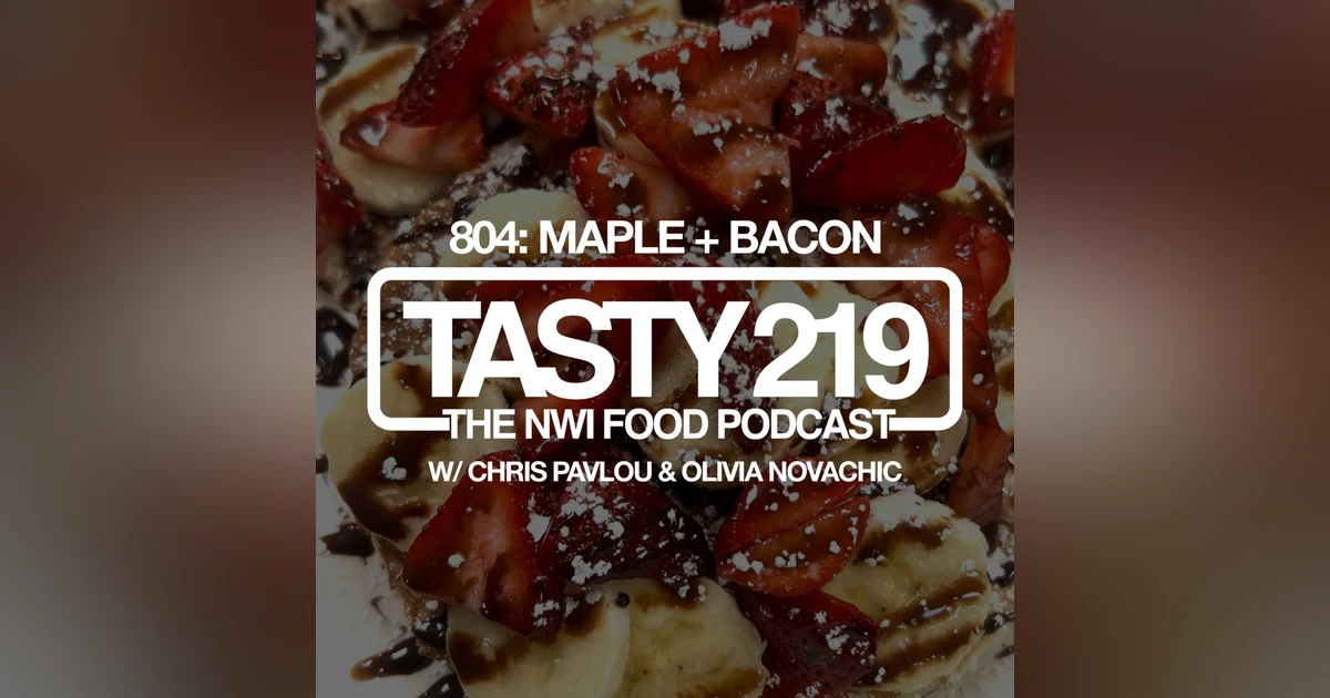 804: Maple + Bacon (w/ Chris Pavlou & Olivia Novachic)
