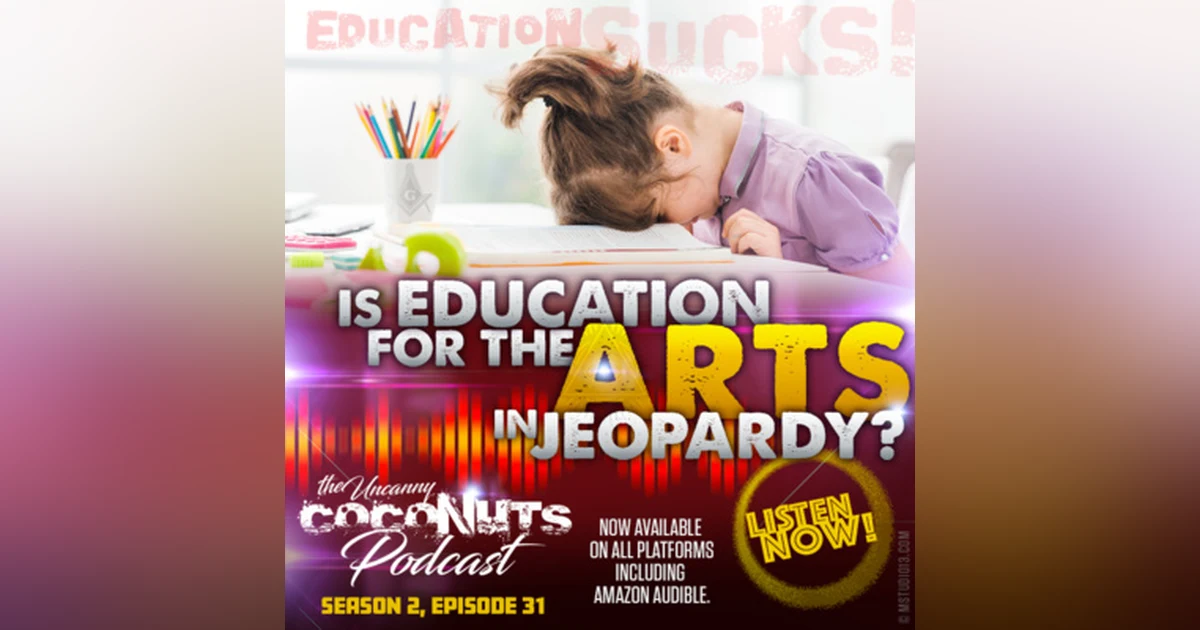 S2E31 - Is EDUCATION for the ARTS in jeopardy?