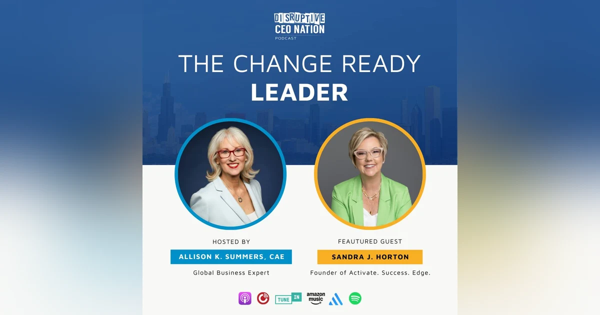 Episode 285 The Change Ready Leader with Sandra Horton, Founder of Activate. Success. Edge.; Vancouver, BC, CA