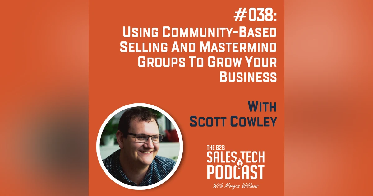 #038: Using Community-Based Selling and Mastermind Groups to Grow Your Business with Scott Cowley