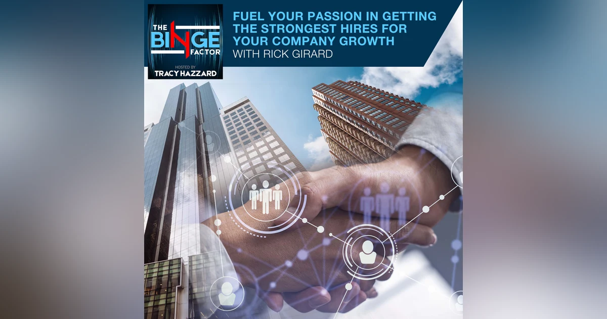 Fuel Your Passion In Getting the Strongest Hires For Your Company Growth With Rick Girard Of Hire Power Radio Show & Podcast