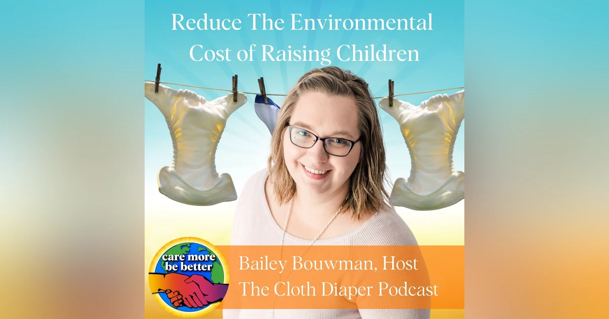 Reducing Waste In The Diaper Years with Bailey Bouwman of The Cloth Diaper Podcast