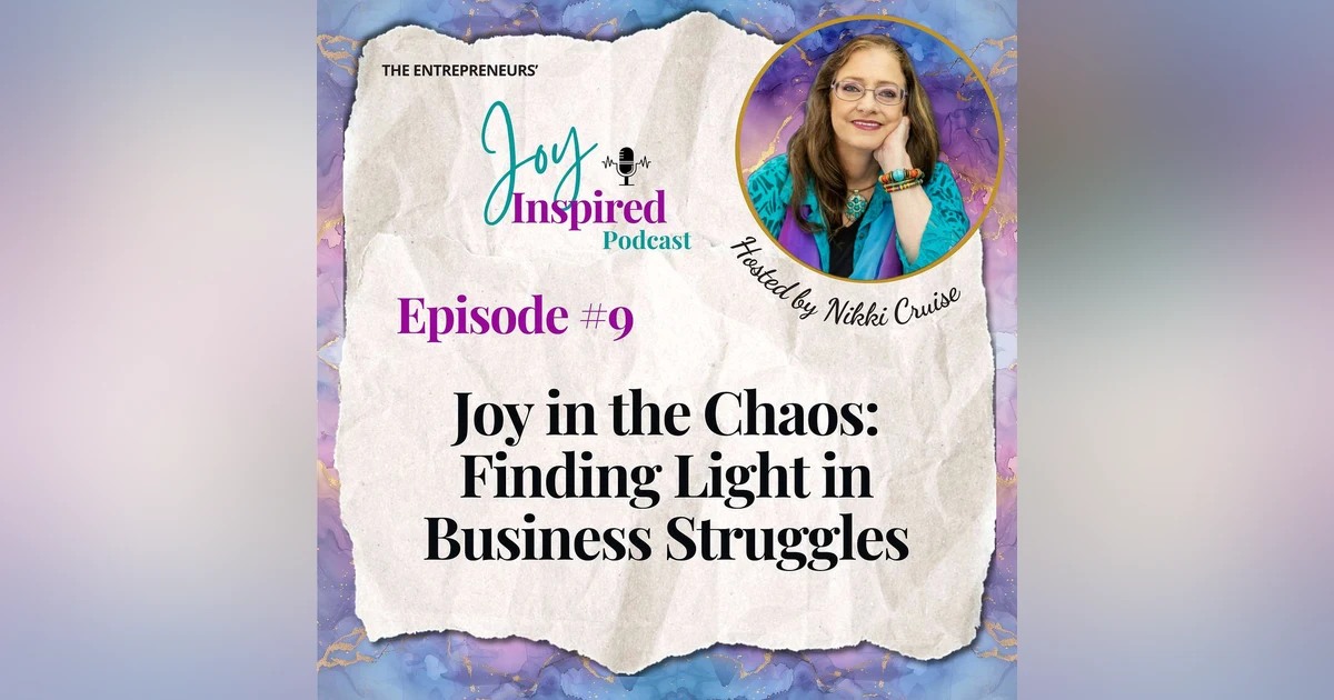 Episode 9 - Joy in the Chaos: Finding Light in Business Struggles