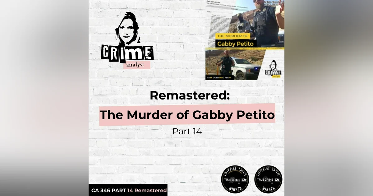 Ep 346: Remastered: The Murder of Gabby Petito, Part 14