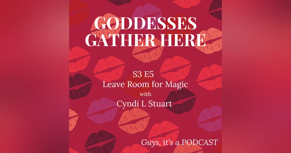 S3 E5 Leave Room for Magic with Cyndi L Stuart