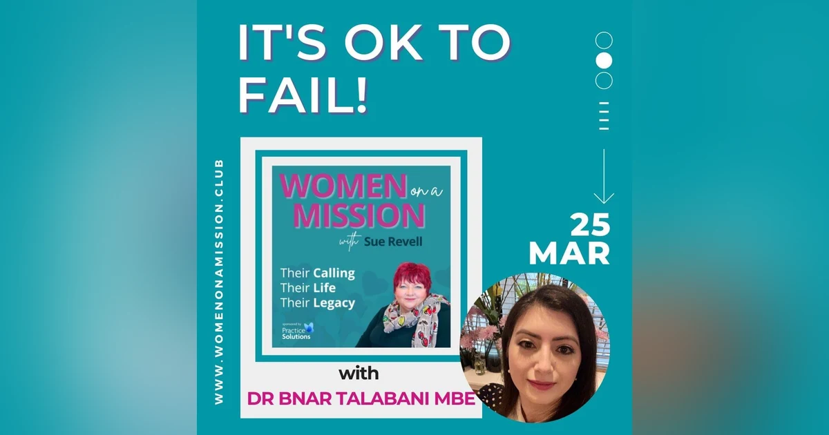 Episode 35: It's Ok To Fail! with Dr Bnar Talabani MBE
