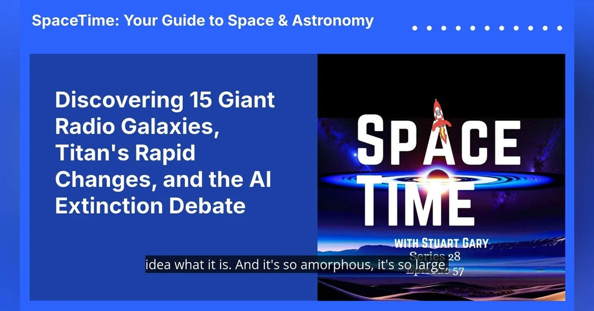 Discovering 15 Giant Radio Galaxies, Titan’s Rapid Changes, and the AI Extinction Debate