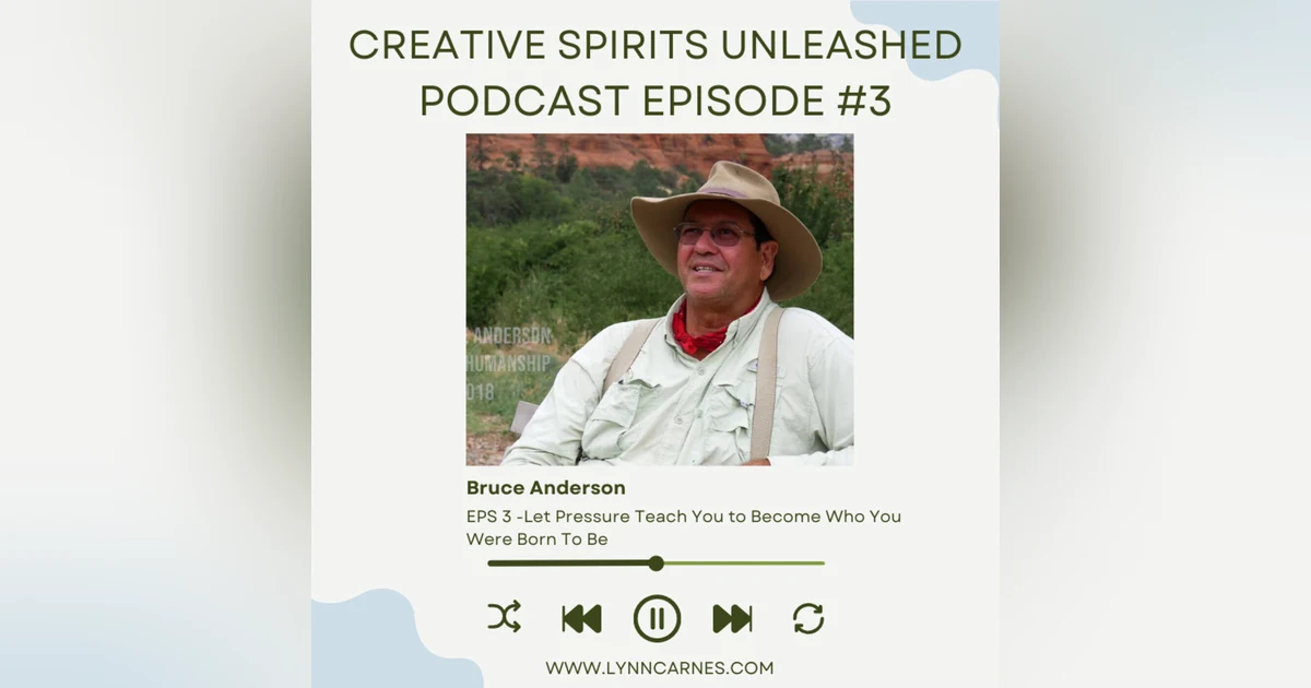 #3 Bruce Anderson: Let Pressure Teach You to Become Who You Were Born To Be