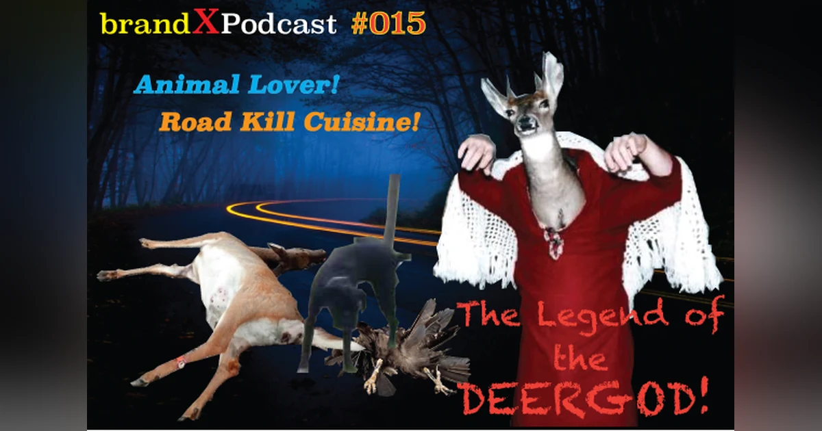 Animal Lovers, The Legend of the Deer God, & Roadkill Cuisine | Brand X Podcast 015