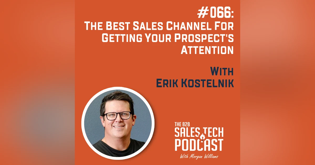 #066: The Best Sales Channel for Getting Your Prospect's Attention with Erik Kostelnik