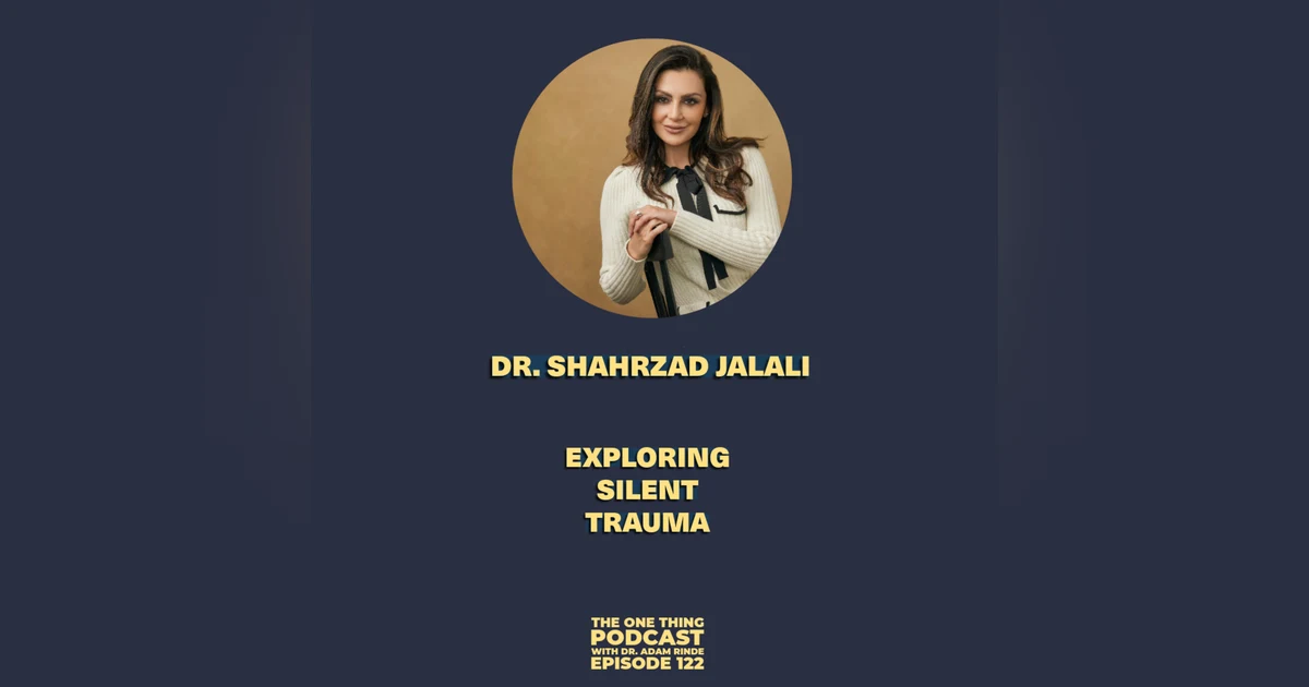Episode 122: Exploring Silent Trauma with Dr. Shahrzad Jalali