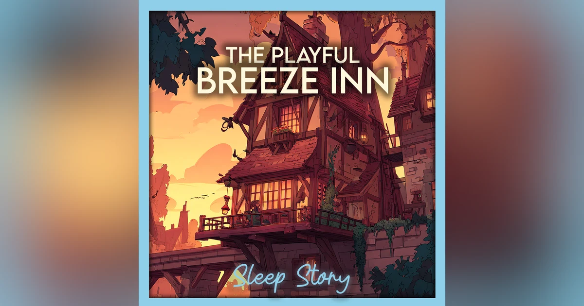 Sleep Story for Adults | Bedtime Story for Deep Sleep, Relaxation & Falling Asleep Fast 🌙 The Playful Breeze Inn