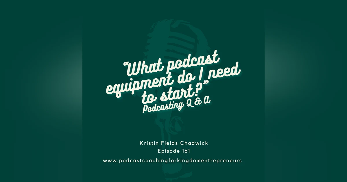 What Equipment Do I Need to Start a Podcast? Podcasting Q & A [161]