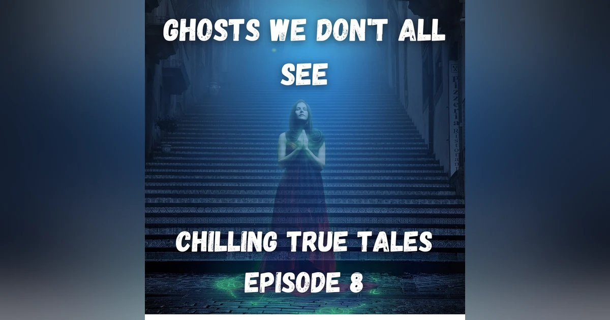 Chilling True Tales - Ep8 - Bizarre true ghost stories about people who are there, but aren't