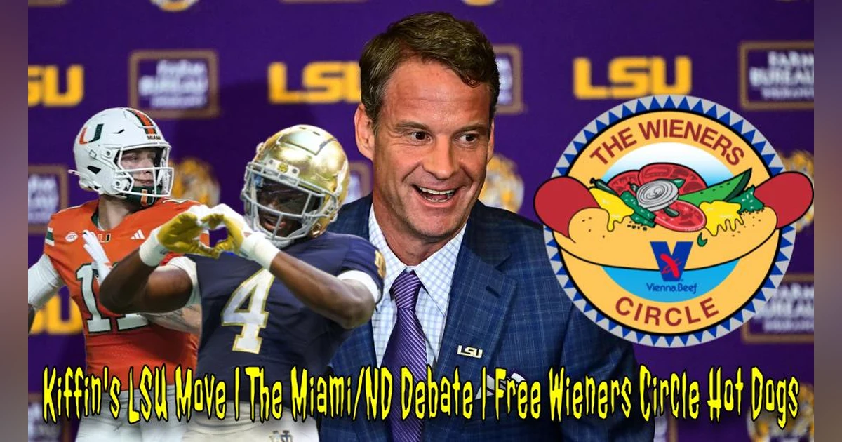 Kiffin's LSU Move | The Miami/ND Debate | Free Wieners Circle Hot Dogs