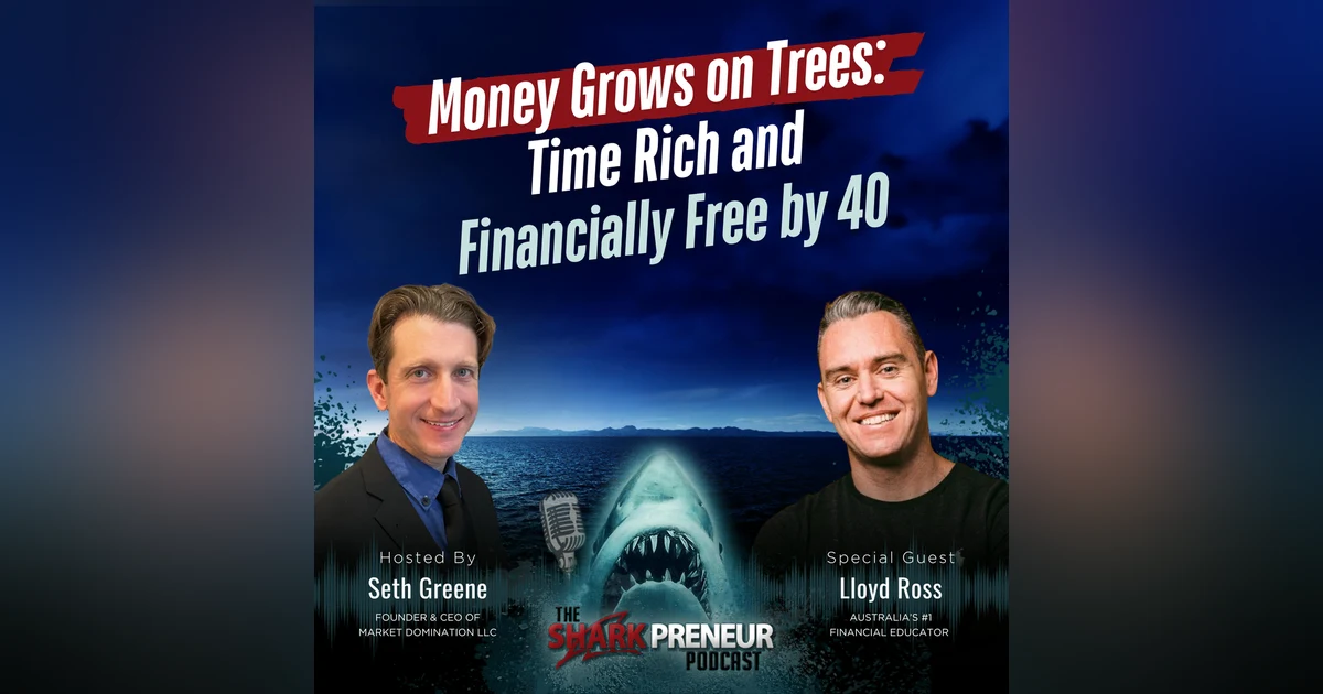 Episode 1147: Money Grows on Trees: Time Rich and Financially Free by 40 with Lloyd Ross
