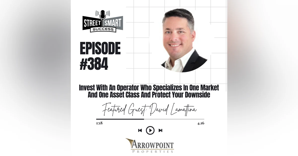 384: Invest With An Operator Who Specializes In One Market And One Asset Class And Protect Your Downside