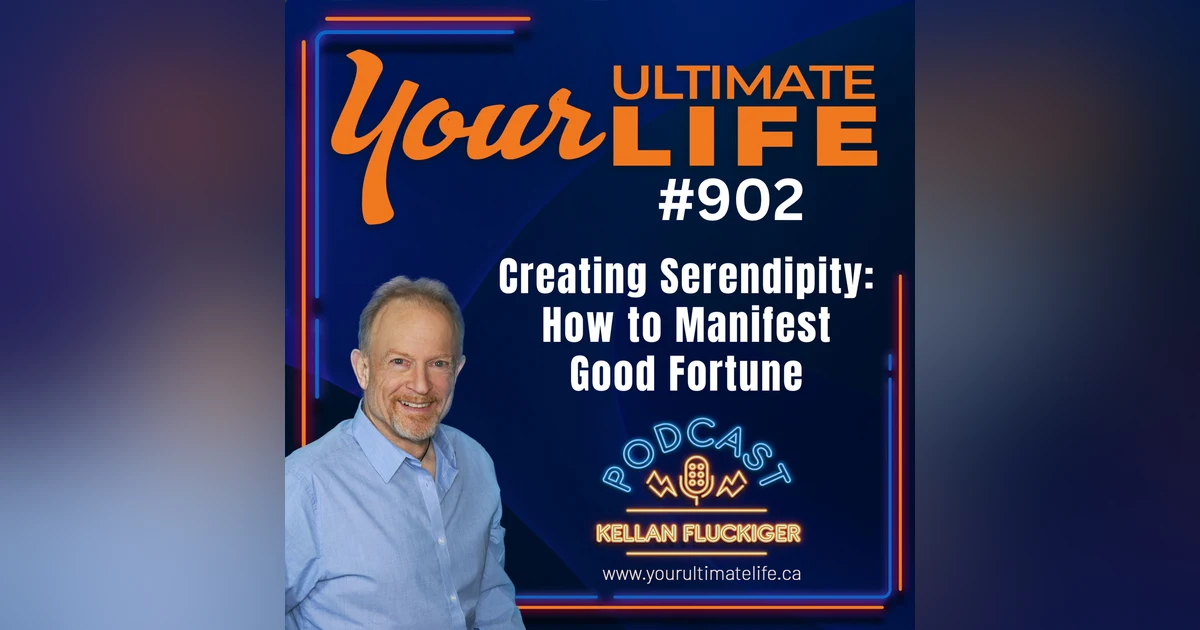 Creating Serendipity: How to Manifest Good Fortune and Live Your Ultimate Life, ep 902