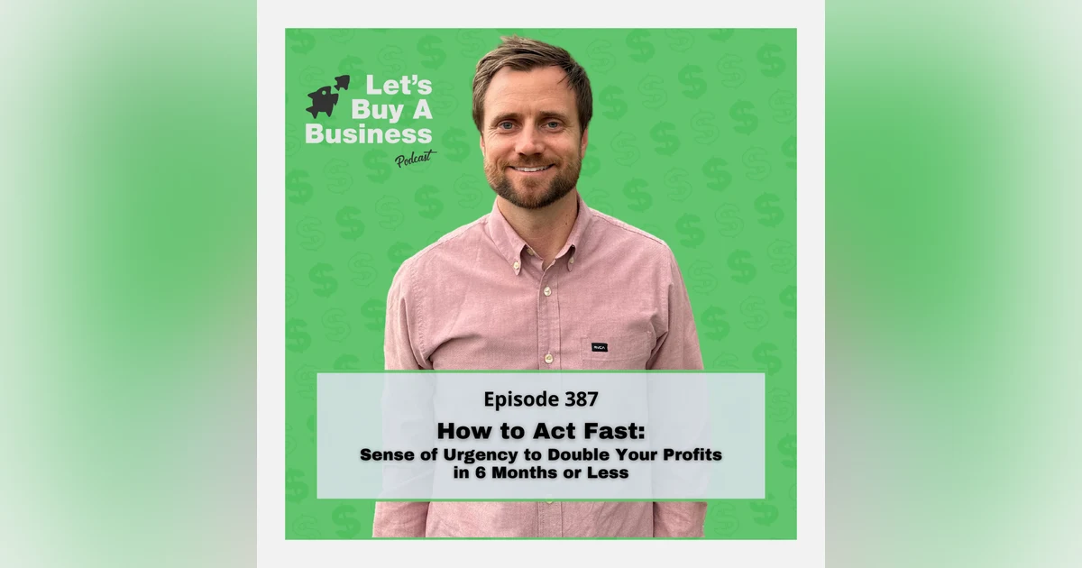 How to Act Fast: Sense of Urgency to Double Your Profits in 6 Months or Less