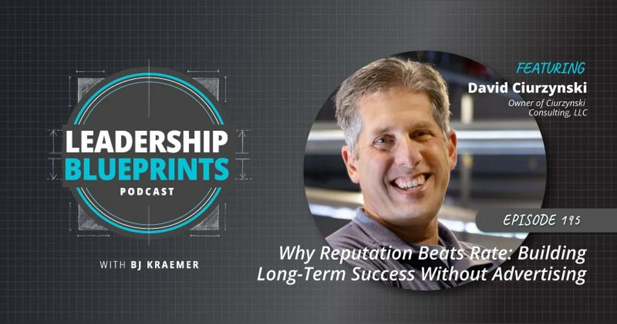 Why Reputation Beats Rate: Building Long-Term Success Without Advertising with David Ciurzynski
