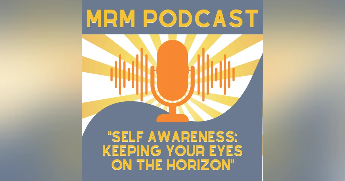 Ep 16 - Self Awareness: Keeping Your Eyes On The Horizon