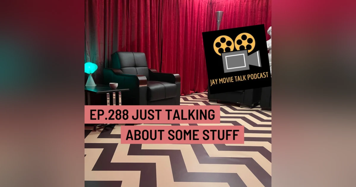Jay Movie Talk Ep.288-Just talking about some stuff