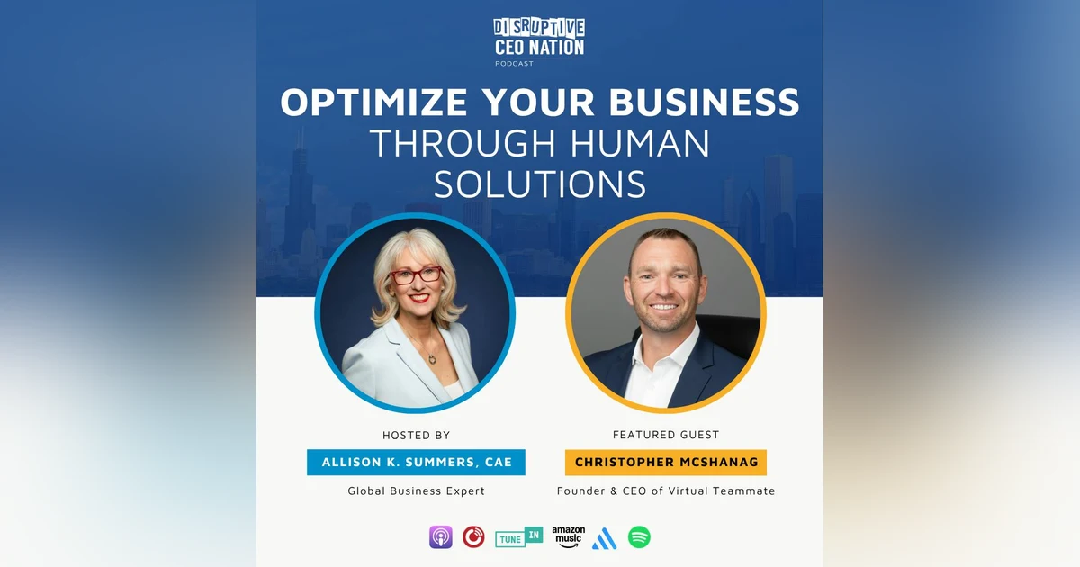 Ep 330 Optimize Your Business Through Human Solutions with Christopher McShanag, founder and CEO of Virtual Teammate; Glendale, AZ, USA