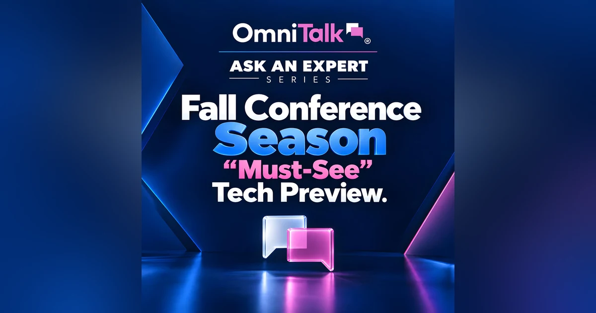 Omni Talk’s Fall Conference Season “Must See” Tech Preview | Ask An Expert