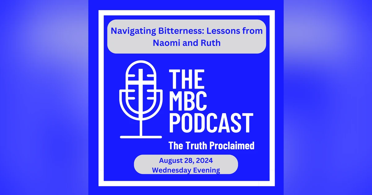 Navigating Bitterness: Lessons from Naomi and Ruth - Wednesday Evening August 28, 2024