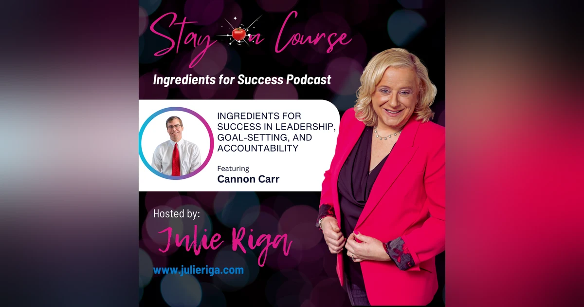 Stay on Course: Ingredients for Success in Leadership, Goal-Setting, and Accountability with Cannon Carr