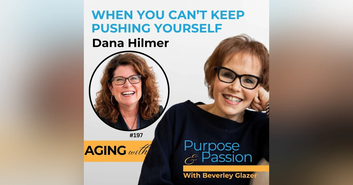 Reinvention After 50: When You Can’t Keep Pushing | Dana Hilmer