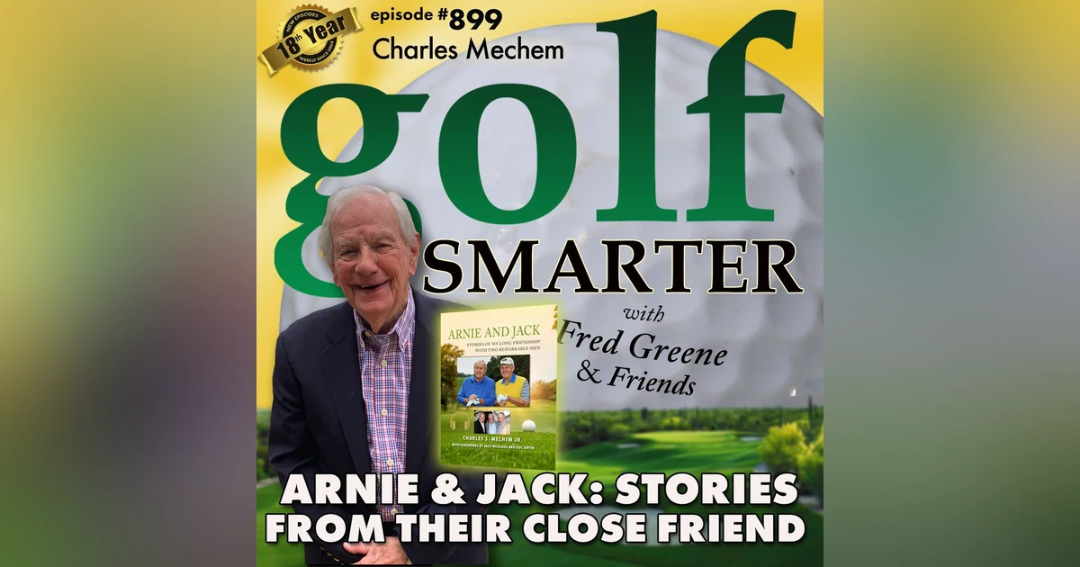 Arnie and Jack: Stories of My Long Friendship with Two Remarkable Men with author Charles Mechem  | #899