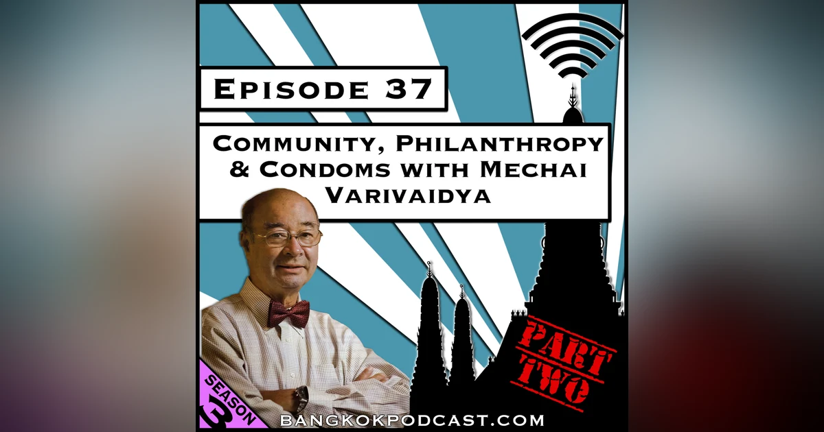 Community, Philanthropy, and Condoms with Mechai Varivaidya - Part Two [Season 3, Episode 37]