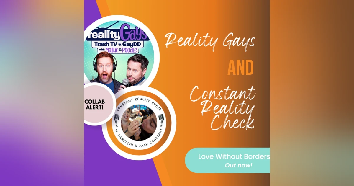 BONUS EPISODE: BRAVO'S Love Without Borders Collab with Constant Reality Check Pod's Meredith and Jack
