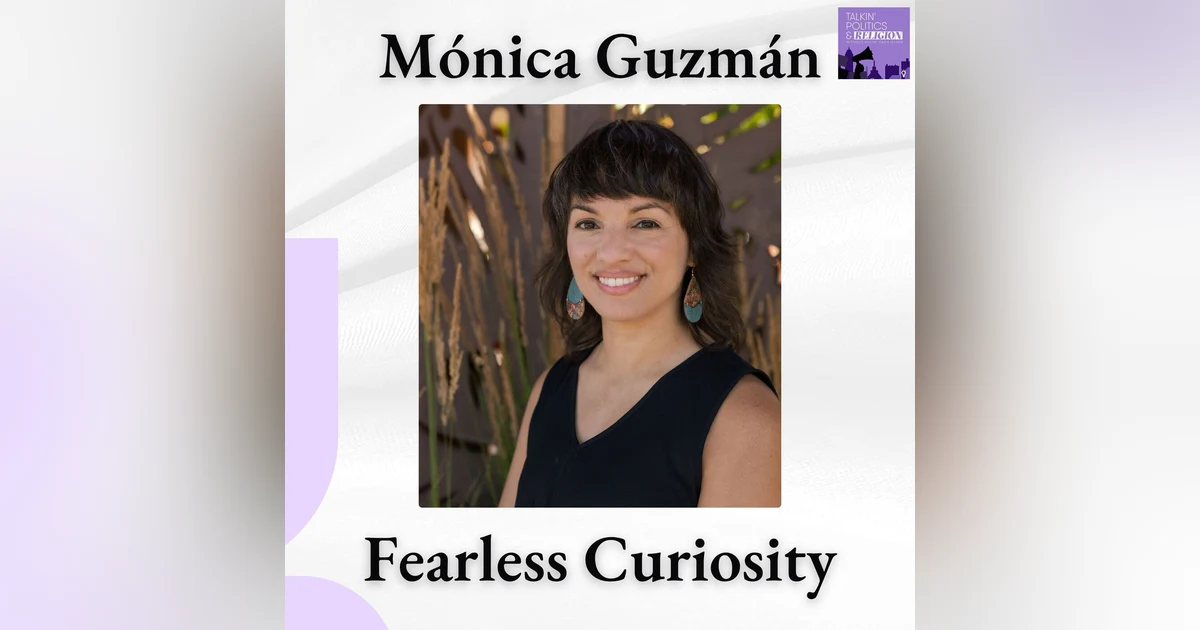 Mónica Guzmán | Fearless Curiosity in a Time of Outrage