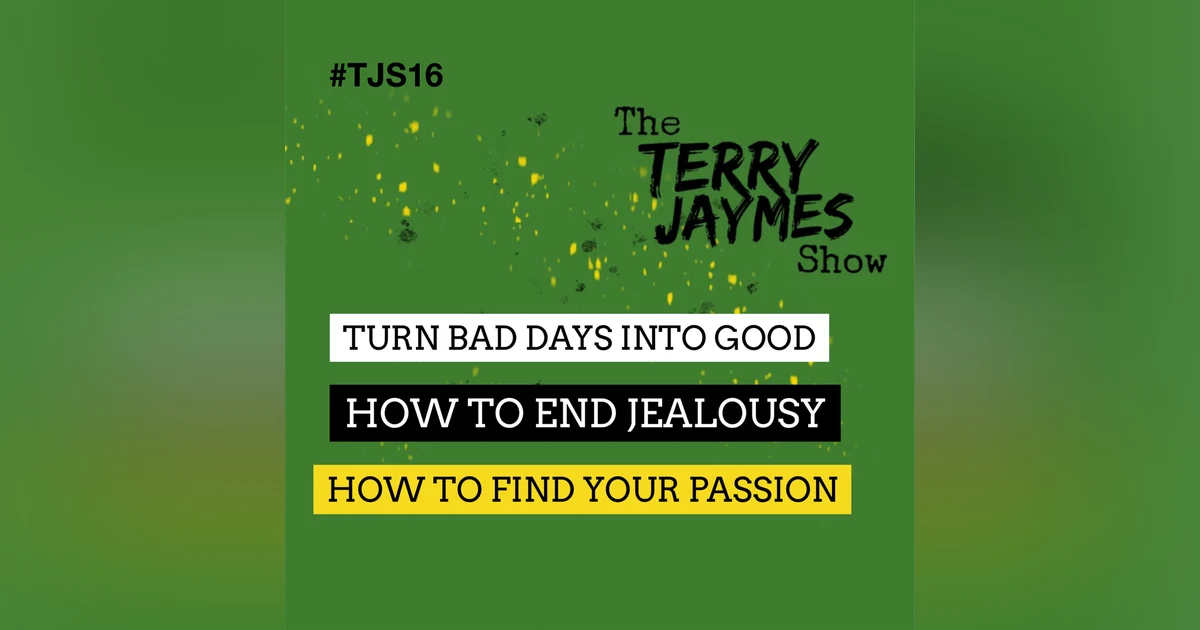 BAD DAYS TO GOOD, END JEALOUSY, WHAT'S YOUR PASSION?