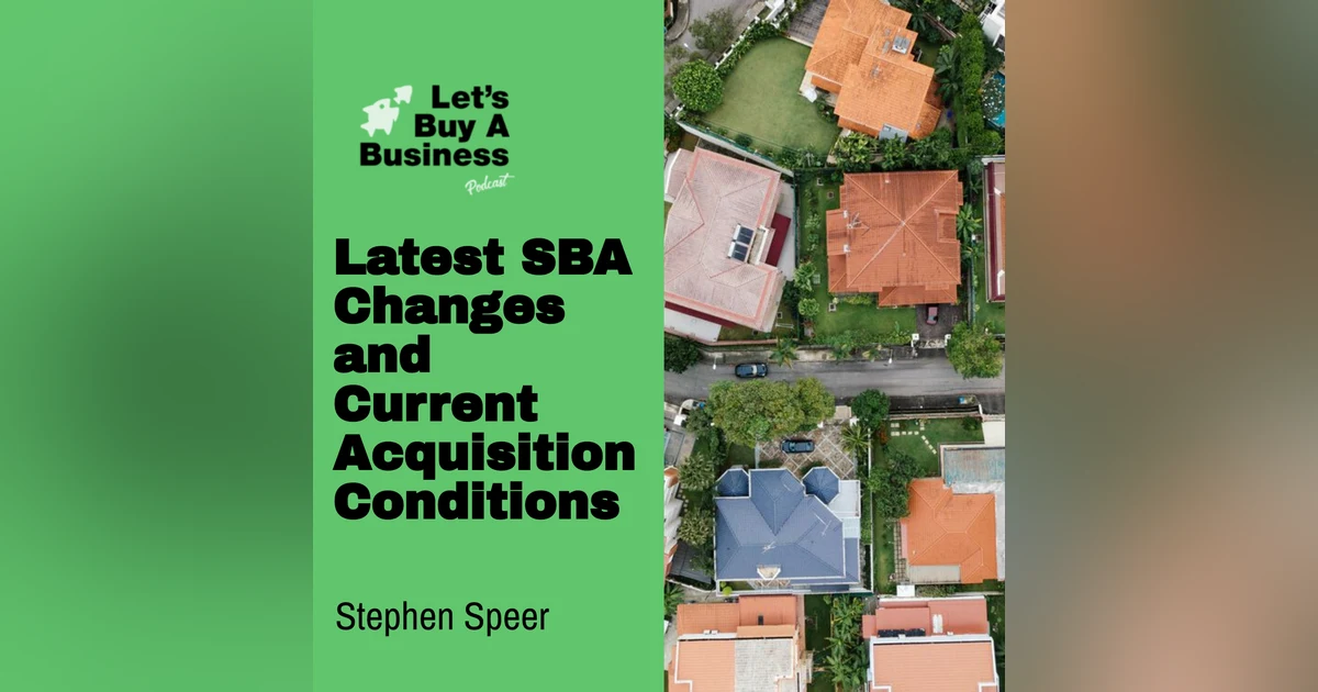Latest SBA Changes and Current Acquisition Conditions with Stephen Speer