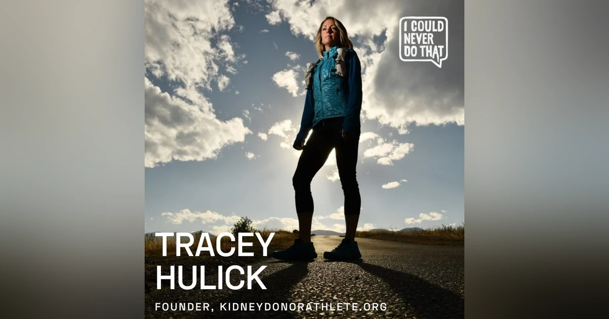 75 Tracey Hulick - Founder, KidneyDonorAthlete.org: Saving Lives and Climbing Mountains