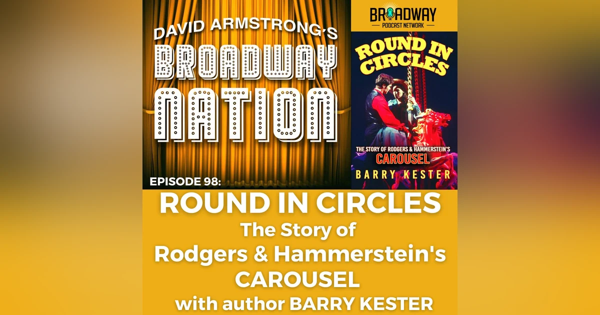 Episode 98: Round In Circles — The Story of Rodgers & Hammerstein's CAROUSEL