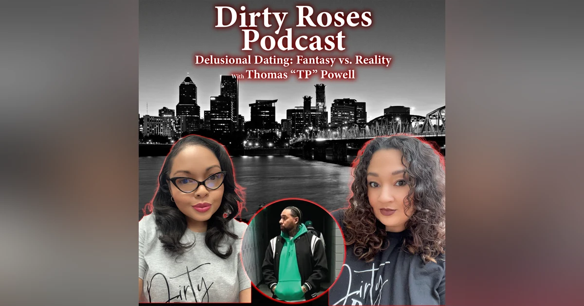 Delusional Dating: Fantasy vs. Reality w/ Thomas "TP" Powell