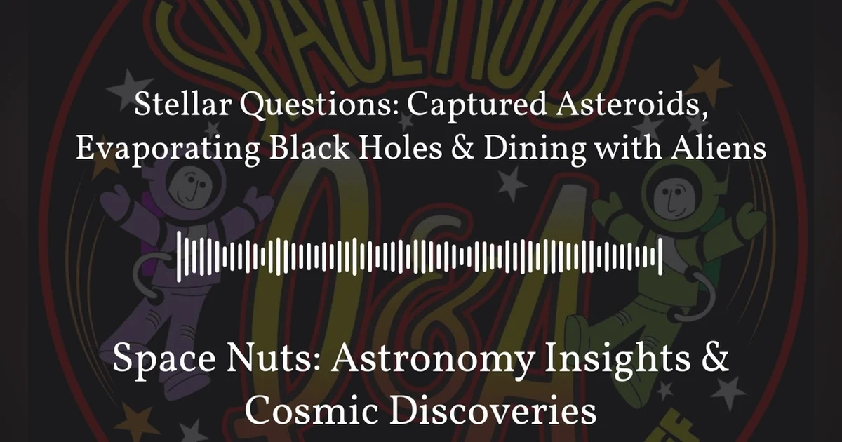 Stellar Questions: Captured Asteroids, Evaporating Black Holes & Dining with Aliens | Space...