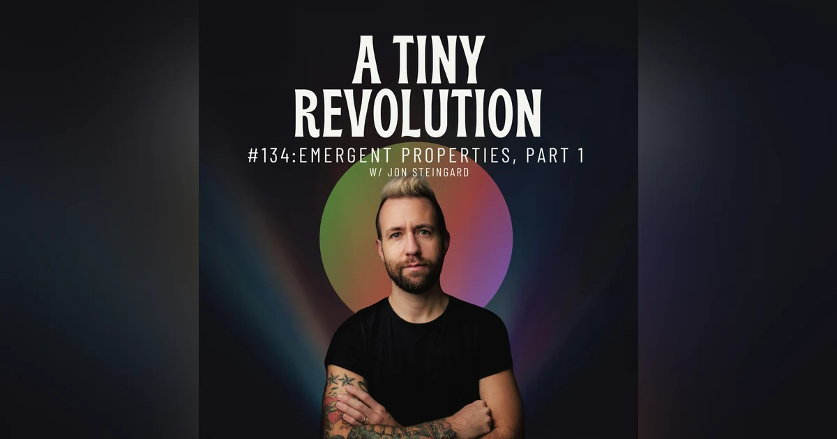 #134: Emergent Properties, pt 1. w/ Jon Steingard