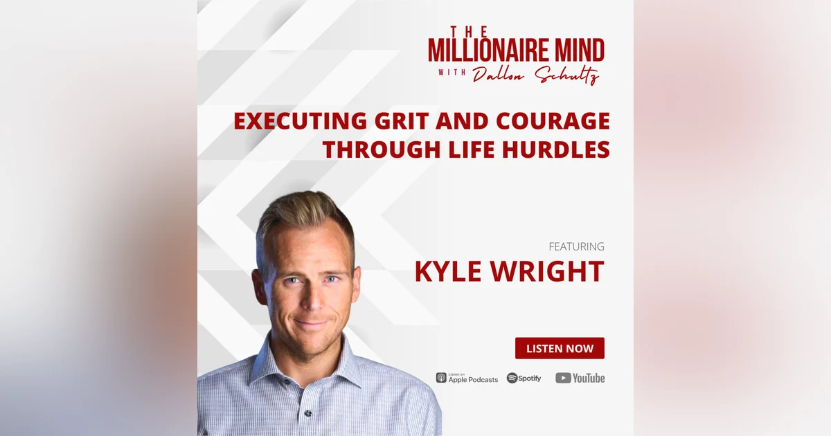 EP34: Executing Grit and Courage Through Life Hurdles With Kyle Wright