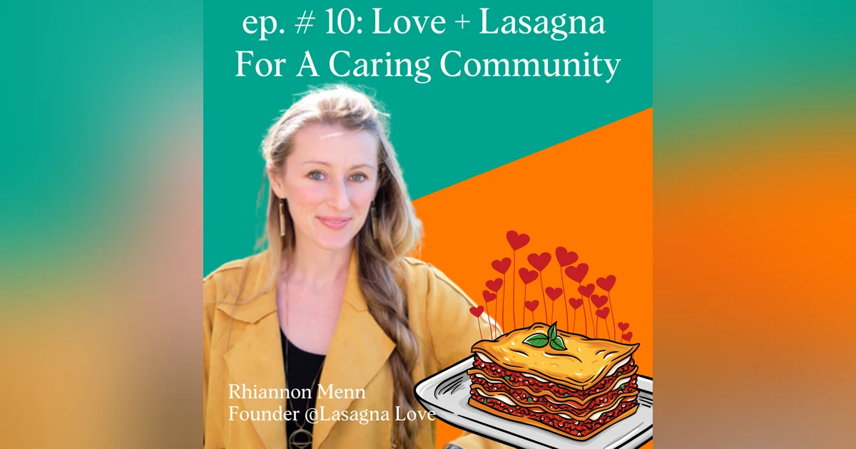 Love + Lasagna = A Caring Community with Rhiannon Menn, Founder of Lasagna Love
