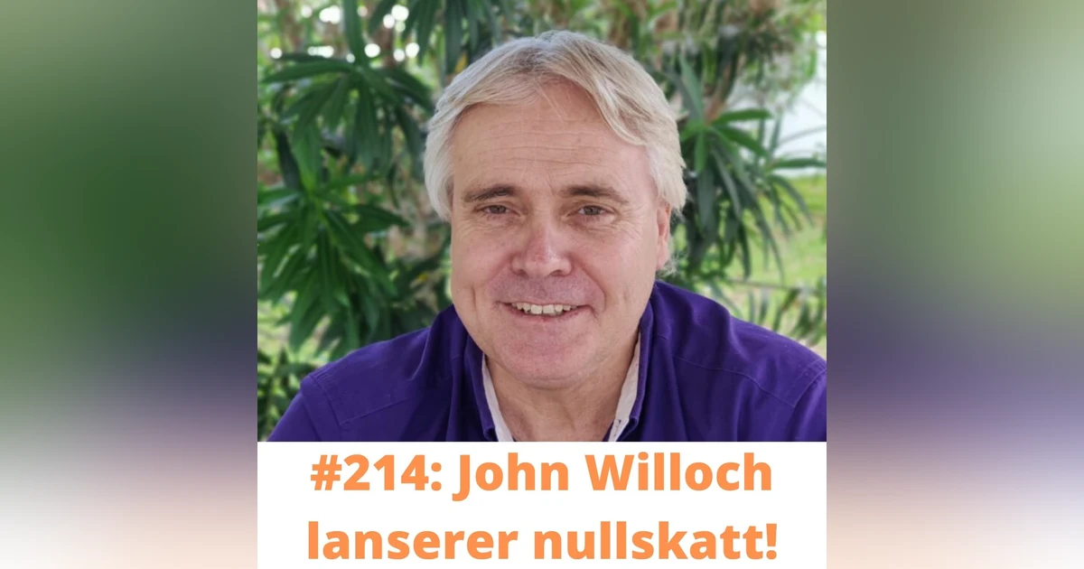 #214 John Willoch: Nullskatt er løsningen for fremtiden!