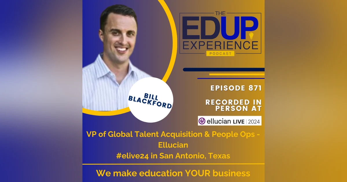 871: LIVE From Ellucian Live 2024 - with Bill Blackford, VP of Global Talent Acquisition & People Ops, Ellucian