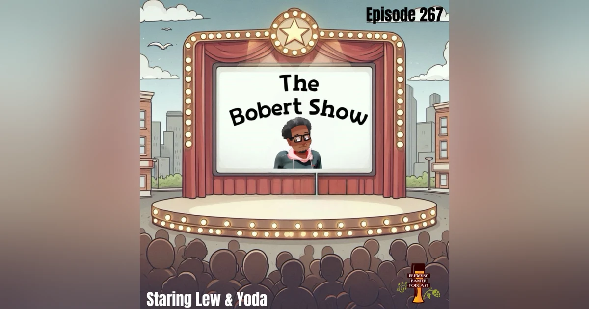 BBP 267 - The Bobert Show staring Lew & Yoda